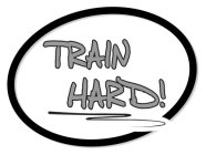 TRAIN HARD!