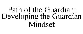 PATH OF THE GUARDIAN: DEVELOPING THE GUARDIAN MINDSET