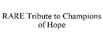 RARE TRIBUTE TO CHAMPIONS OF HOPE