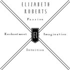 ER ELIZABETH ROBERTS PASSION IMAGINATION INTUITION ENCHANTMENT