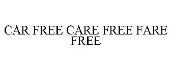 CAR FREE CARE FREE FARE FREE