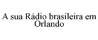 A SUA RÁDIO BRASILEIRA EM ORLANDO