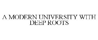 A MODERN UNIVERSITY WITH DEEP ROOTS