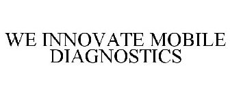 WE INNOVATE MOBILE DIAGNOSTICS