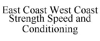 EAST COAST WEST COAST STRENGTH SPEED AND CONDITIONING