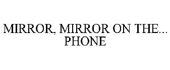 MIRROR, MIRROR ON THE... PHONE