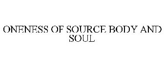 ONENESS OF SOURCE BODY AND SOUL