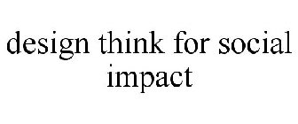 DESIGN THINKING FOR SOCIAL IMPACT