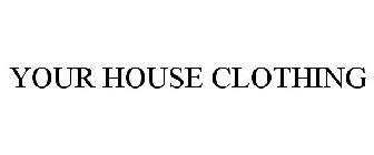 YOUR HOUSE CLOTHING