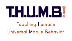 T.H.U.M.B! TEACHING HUMANS UNIVERSAL MOBILE BEHAVIOR