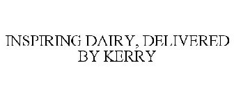 INSPIRING DAIRY, DELIVERED BY KERRY