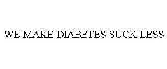 WE MAKE DIABETES SUCK LESS