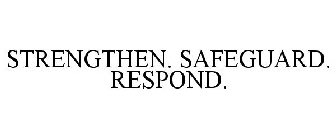 STRENGTHEN. SAFEGUARD. RESPOND.