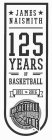 JAMES NAISMITH 125 YEARS OF BASKETBALL 1891 TO 2016 BASKETBALL HALL OF FAME SPRINGFIELD MASS