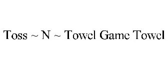 TOSS ~ N ~ TOWEL GAME TOWEL