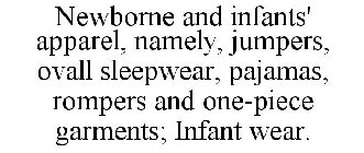 NEWBORNE AND INFANTS' APPAREL, NAMELY, JUMPERS, OVALL SLEEPWEAR, PAJAMAS, ROMPERS AND ONE-PIECE GARMENTS; INFANT WEAR.