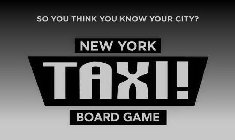 SO YOU THINK YOU KNOW YOUR CITY? NEW YORK TAXI! BOARD GAME