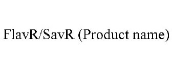 FLAVR/SAVR (PRODUCT NAME)