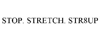 STOP. STRETCH. STR8UP