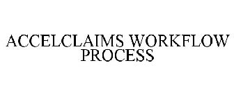 ACCELCLAIMS WORKFLOW PROCESS