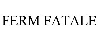 FERM FATALE