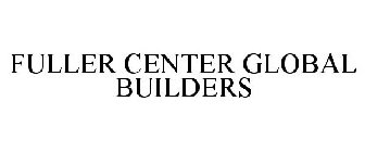 FULLER CENTER GLOBAL BUILDERS