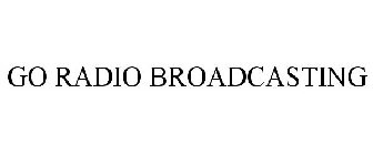 GO RADIO BROADCASTING