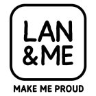 LAN & ME MAKE ME PROUD