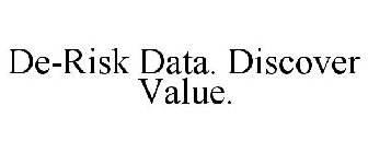 DE-RISK DATA. DISCOVER VALUE.