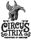 CIRCUS TRIX PURVEYORS OF AWESOME