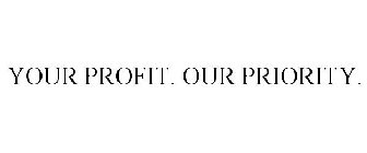 YOUR PROFIT. OUR PRIORITY.