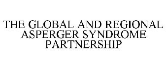 THE GLOBAL AND REGIONAL ASPERGER SYNDROME PARTNERSHIP
