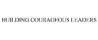 BUILDING COURAGEOUS LEADERS