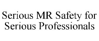 SERIOUS MR SAFETY FOR SERIOUS PROFESSIONALS