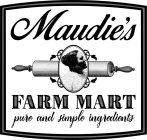 MAUDIE'S FARM MART PURE AND SIMPLE INGREDIENTS