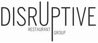 DISRUPTIVE RESTAURANT GROUP