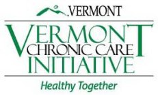 VERMONT VERMONT CHRONIC CARE INITIATIVEHEALTHY TOGETHER