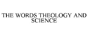 THEOLOGY AND SCIENCE