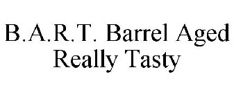 B.A.R.T. BARREL AGED REALLY TASTY