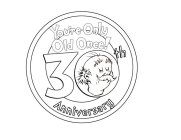 YOU'RE ONLY OLD ONCE! 30TH ANNIVERSARY