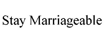 STAY MARRIAGEABLE
