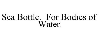 SEA BOTTLE. FOR BODIES OF WATER.