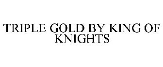 TRIPLE GOLD BY KING OF KNIGHTS