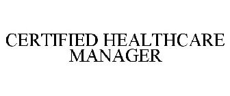CERTIFIED HEALTHCARE MANAGER
