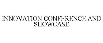 INNOVATION CONFERENCE AND SHOWCASE