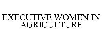 EXECUTIVE WOMEN IN AGRICULTURE