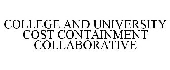 COLLEGE AND UNIVERSITY COST CONTAINMENT COLLABORATIVE