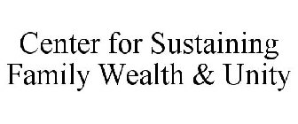 CENTER FOR SUSTAINING FAMILY WEALTH & UNITY