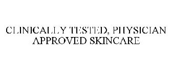 CLINICALLY TESTED, PHYSICIAN APPROVED SKINCARE
