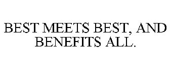 BEST MEETS BEST, AND BENEFITS ALL.